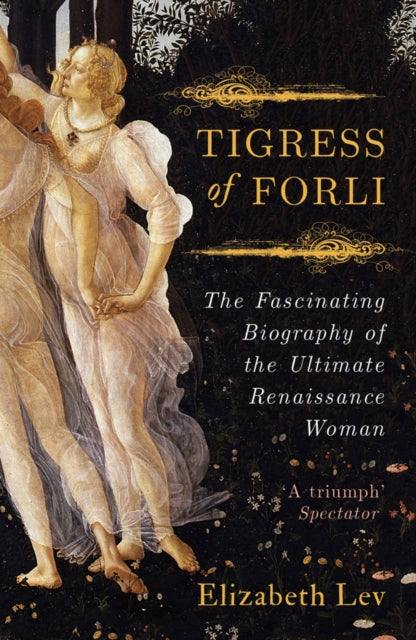 Tigress of Forli: The Life of Caterina Sforza