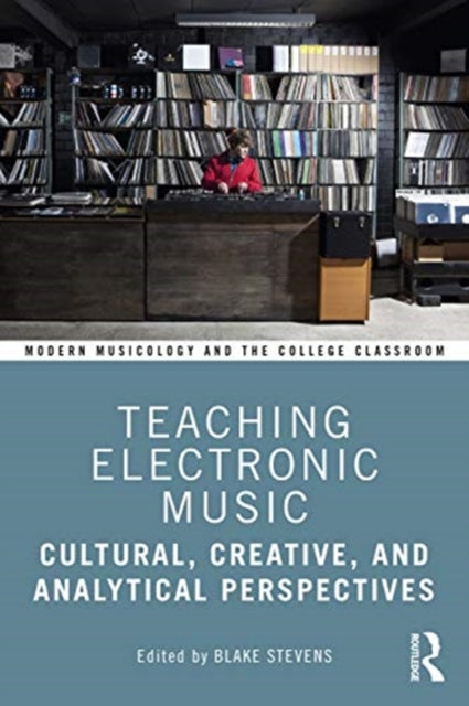 Teaching Electronic Music: Cultural, Creative, and Analytical Perspectives