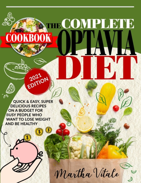 Optavia Diet Cookbook 2021: Super Delicious Recipes on a Budget for Busy People who Want to Lose Weight and Be Healthy