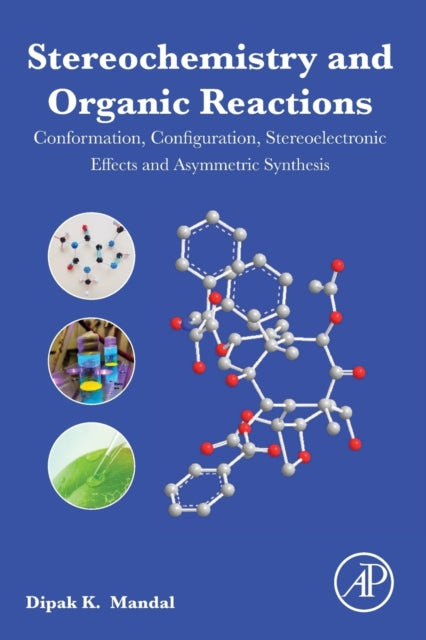 Stereochemistry and Organic Reactions: Conformation, Configuration, Stereoelectronic Effects and Asymmetric Synthesis