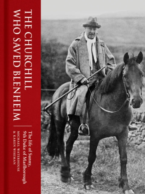 Churchill Who Saved Blenheim: The Life of Sunny, 9th Duke of Marlborough