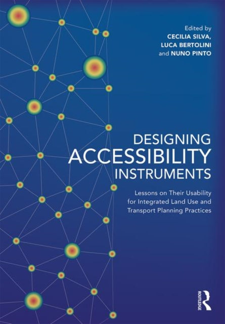 Designing Accessibility Instruments: Lessons on Their Usability for Integrated Land Use and Transport Planning Practices