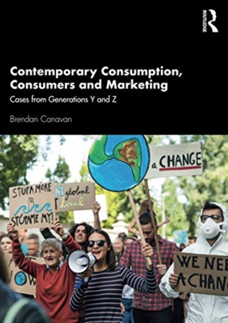 Contemporary Consumption, Consumers and Marketing: Cases from Generations Y and Z