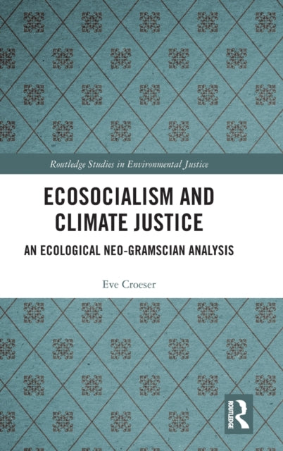 Ecosocialism and Climate Justice: An Ecological Neo-Gramscian Analysis