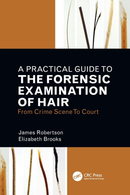 Practical Guide To The Forensic Examination Of Hair: From Crime Scene To Court