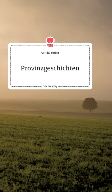 Provinzgeschichten. Life is a Story - story.one