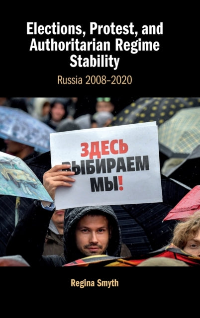 Elections, Protest, and Authoritarian Regime Stability: Russia 2008-2020