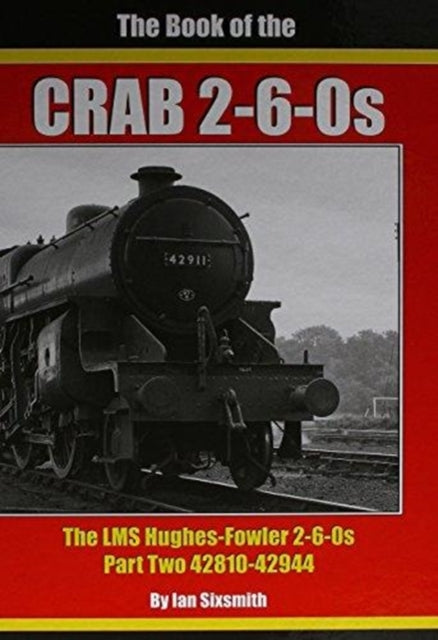 BOOK OF THE CRABS: THE LMS HUGHES-FOWLER 2-6-0S PART TWO  42810-42944