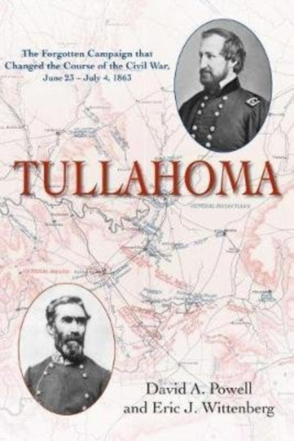 Tullahoma: The Forgotten Campaign That Changed the Civil War, June 23 - July 4, 1863