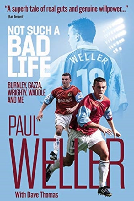 Not Such a Bad Life: Burnley, Gazza, Wrighty, Waddle and Me