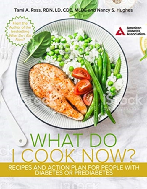 What Do I Cook Now? Cookbook: Recipes and Action Plan for People with Diabetes or Prediabetes