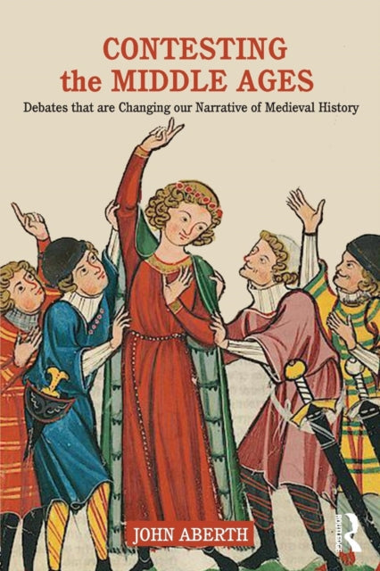 Contesting the Middle Ages: Debates that are Changing our Narrative of Medieval History