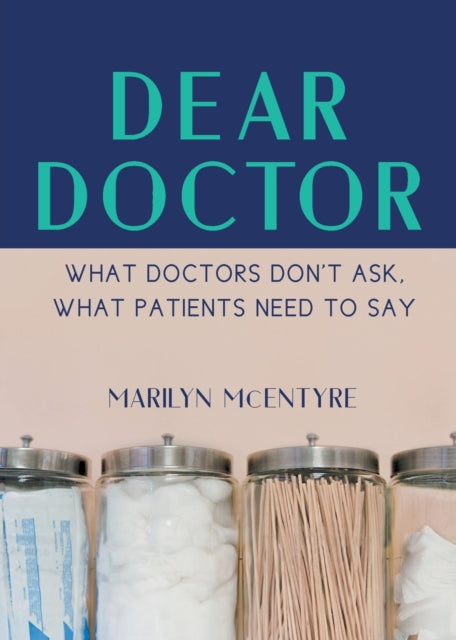 Dear Doctor: What Doctors Don't Ask, What Patients Need to Say