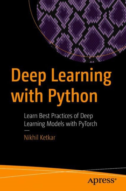 Deep Learning with Python: Learn Best Practices of Deep Learning Models with PyTorch