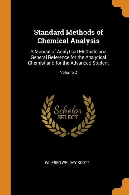 Standard Methods of Chemical Analysis: A Manual of Analytical Methods and General Reference for the Analytical Chemist and for the Advanced Student; Volume 2