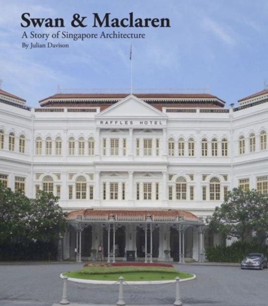 Swan and Maclaren: A Story of Singapore Architecture