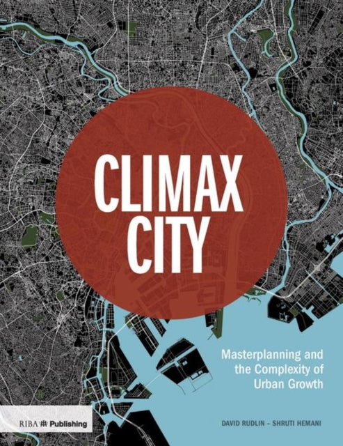 Climax City: Masterplanning and the Complexity of Urban Growth