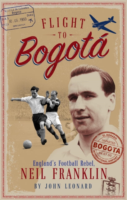 Flight to Bogota: England's Football Rebel, Neil Franklin