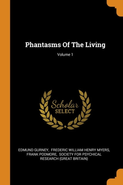 Phantasms of the Living; Volume 1