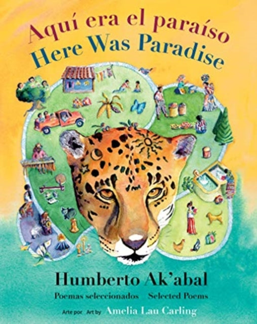 Aqui era el paraiso / Here Was Paradise: Seleccion de poemas de Humberto Ak'abal / Selected Poems of Humberto Ak'abal