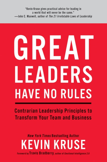 Great Leaders Have No Rules: Contrarian Leadership Principles to Transform Your Team and Business