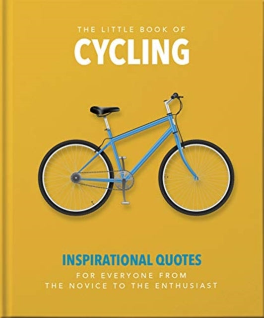 Little Book of Cycling: Inspirational Quotes for Everyone, From the Novice to the Enthusiast