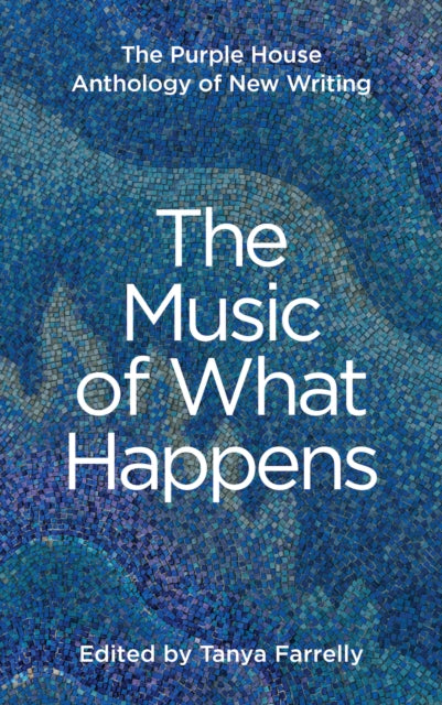 Music of What Happens: The Purple House Anthology of New Writing