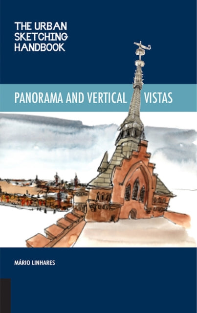 Urban Sketching Handbook Panoramas and Vertical Vistas: Techniques for Drawing on Location from Unexpected Perspectives