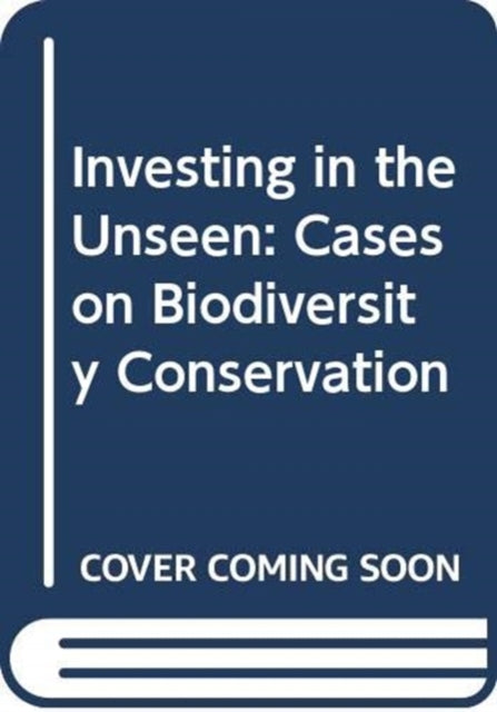 Investing in the Unseen: Cases on Biodiversity Conservation