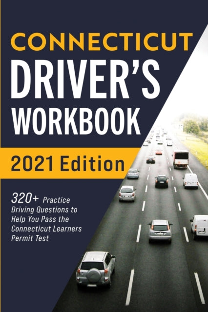 Connecticut Driver's Workbook: 320+ Practice Driving Questions to Help You Pass the Connecticut Learner's Permit Test