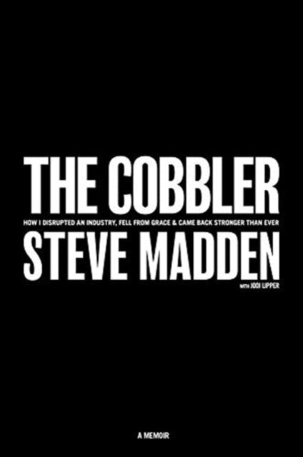 Cobbler: How I Disrupted an Industry, Fell From Grace, and Came Back Stronger Than Ever