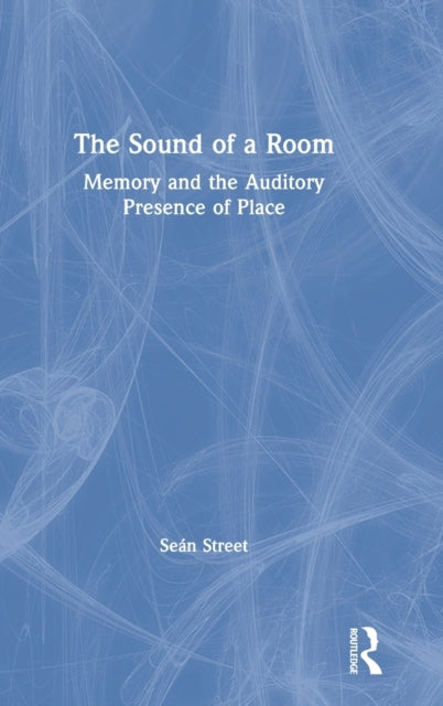 Sound of a Room: Memory and the Auditory Presence of Place