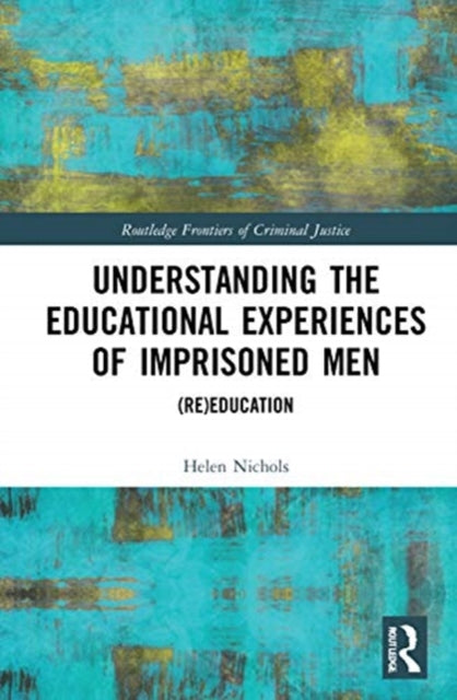 Understanding the Educational Experiences of Imprisoned Men: (Re)education