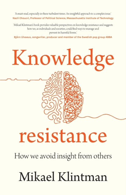 Knowledge Resistance: How We Avoid Insight from Others