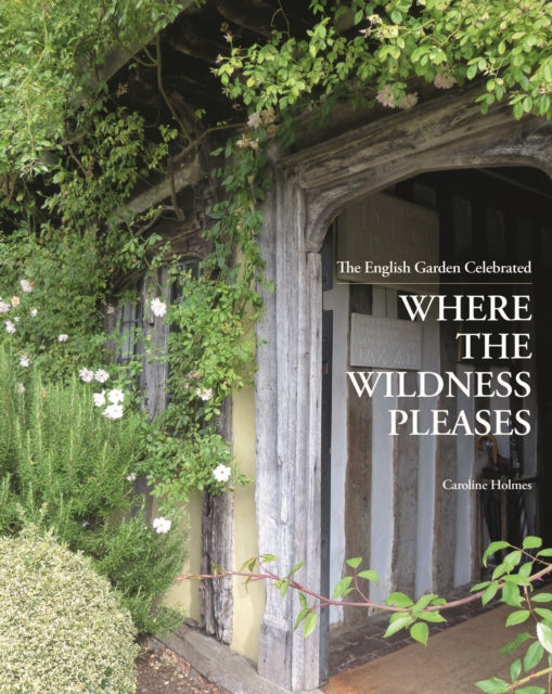 Where the Wildness Pleases: The English Garden Celebrated