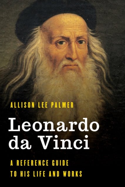 Leonardo da Vinci: A Reference Guide to His Life and Works