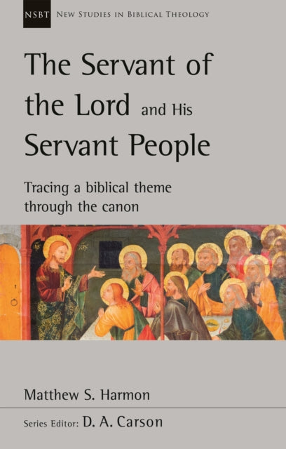 Servant of the Lord and His Servant People: Tracing A Biblical Theme Through The Canon