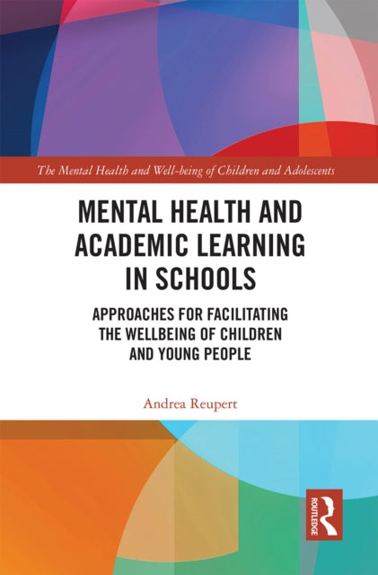 Mental Health and Academic Learning in Schools: Approaches for Facilitating the Wellbeing of Children and Young People.