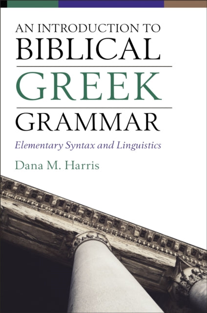 Introduction to Biblical Greek Grammar: Elementary Syntax and Linguistics