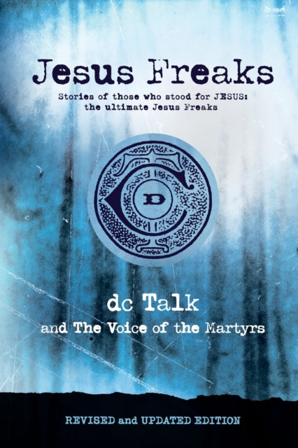 Jesus Freaks: Stories of Those Who Stood for Jesus, the Ultimate Jesus Freaks