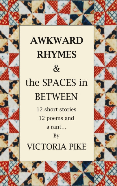 Awkward Rhymes and The Spaces in Between: 12 Short Stories, 12 Poems and a Rant