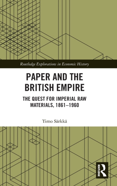 Paper and the British Empire: The Quest for Imperial Raw Materials, 1861-1960