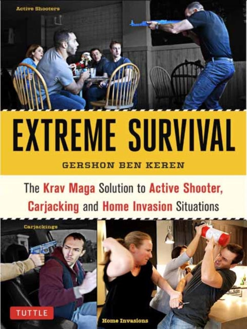 Extreme Survival: The Krav Maga Solution to Active Shooter, Carjacking and Home Invasion Situations