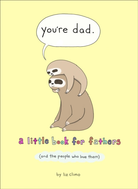 You're Dad: A Little Book for Fathers (and the People Who Love Them)