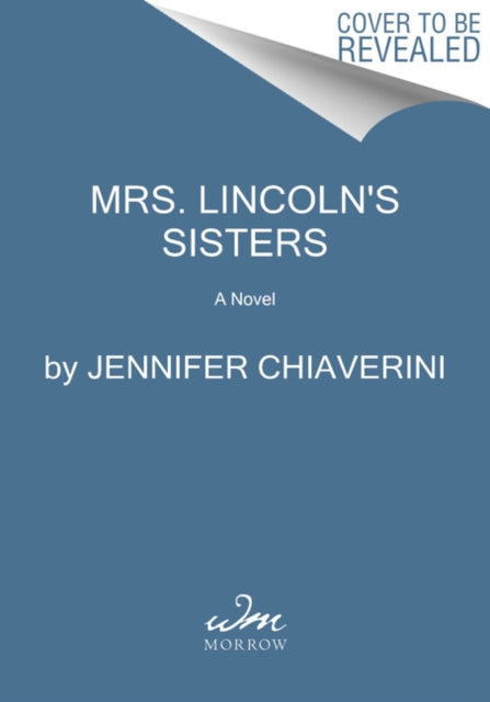 Mrs. Lincoln's Sisters: A Novel