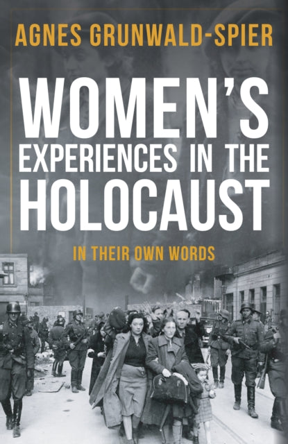 Women's Experiences in the Holocaust: In Their Own Words