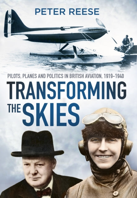 Transforming the Skies: Pilots, Planes and Politics in British Aviation 1919-1940