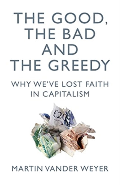 Good, the Bad and the Greedy: Why We've Lost Faith in Capitalism