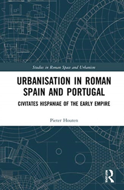 Urbanisation in Roman Spain and Portugal: Civitates Hispaniae in the Early Empire