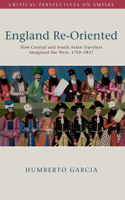 England Re-Oriented: How Central and South Asian Travelers Imagined the West, 1750-1857